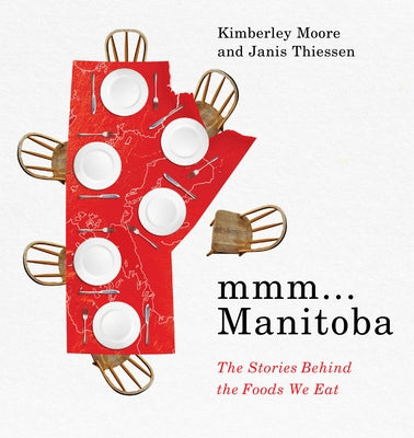 MMM... Manitoba: The Stories Behind the Foods We Eat by Moore, Kimberley