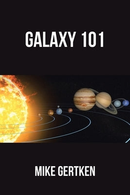 Galaxy 101: A Science Fiction Novel by Gertken, Mike