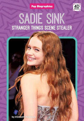 Sadie Sink: Stranger Things Scene Stealer: Stranger Things Scene Stealer by Andrews, Elizabeth