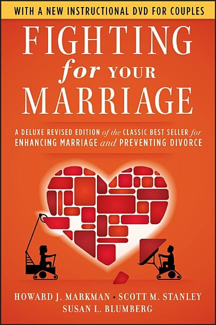 Fighting for Your Marriage: A Deluxe Revised Edition of the Classic Best Seller for Enhancing Marriage and Preventing Divorce [With DVD] by Markman, Howard J.