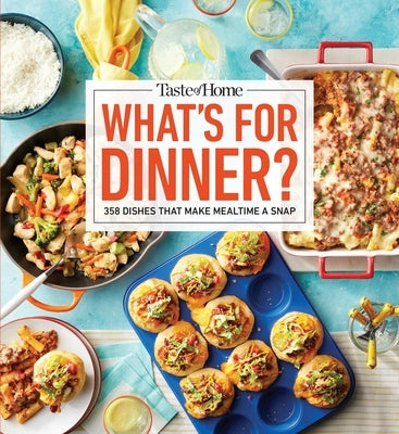 Taste of Home What's for Dinner?: 350+ Recipes That Answer the Age-Old Question Home Cooks Face the Most! by Taste of Home