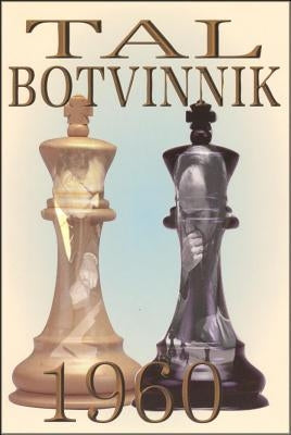 Tal-Botvinnik 1960: Match for the World Chess Championship by Tal, Mikhail