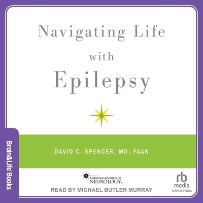 Navigating Life with Epilepsy by Spencer, David C.