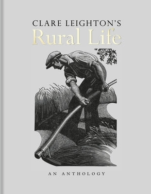 Clare Leighton's Rural Life: An Anthology by Leighton, Clare