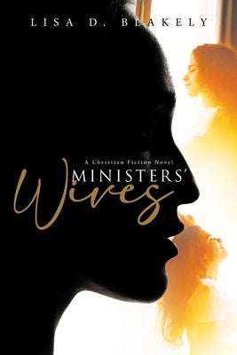 Ministers' Wives: A Christian Fiction Novel by Lisa D Blakely