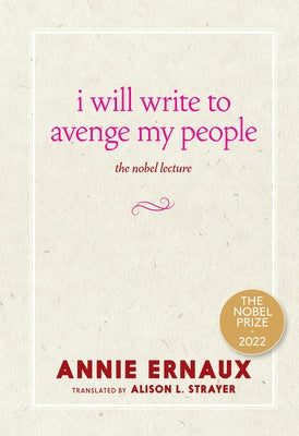 I Will Write to Avenge My People: The Nobel Lecture by Ernaux, Annie