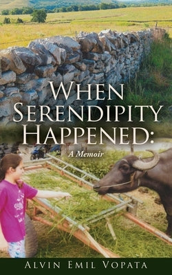 When Serendipity Happened: A Memoir by Vopata, Alvin Emil