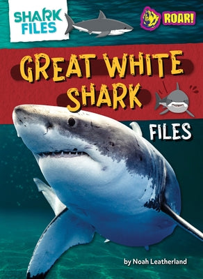 Great White Shark Files by Leatherland, Noah