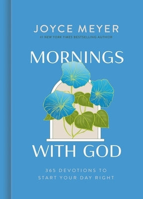Mornings with God: 365 Devotions to Start Your Day Right by Meyer, Joyce