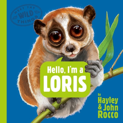 Hello, I'm a Loris (Meet the Wild Things, Book 6) by Rocco, Hayley