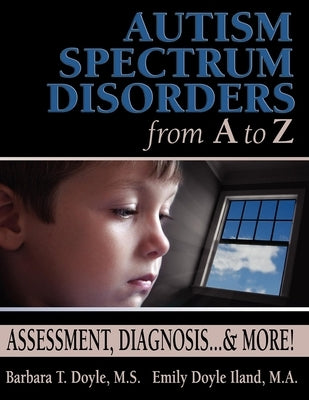 Autism Spectrum Disorders from A to Z: Assessment, Diagnosis... & More! by Doyle, Barbara T.
