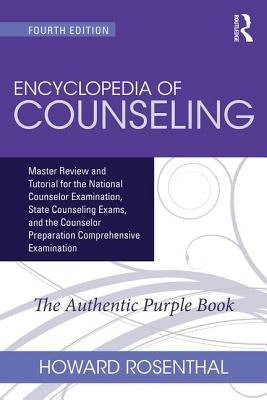 Encyclopedia of Counseling: Master Review and Tutorial for the National Counselor Examination, State Counseling Exams, and the Counselor Preparation C by Rosenthal, Howard