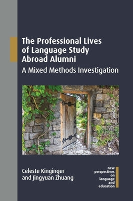 The Professional Lives of Language Study Abroad Alumni: A Mixed Methods Investigation by Kinginger, Celeste