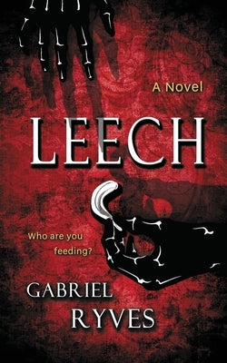 Leech: A Gothic Horror by Ryves, Gabriel