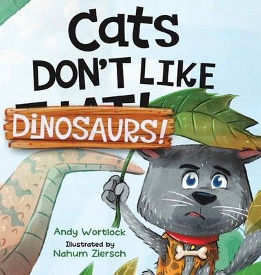 Cats Don't Like Dinosaurs!: A Hilarious Rhyming Picture Book for Kids Ages 3-7 by Wortlock, Andy