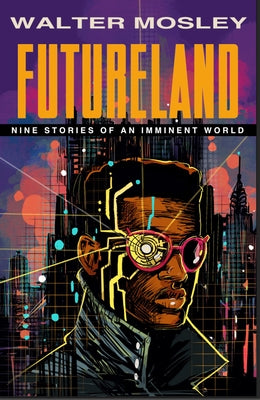 Futureland: Nine Stories of an Imminent World by Mosley, Walter