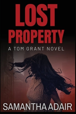 Lost Property: A Tom Grant Novel by Adair, Samantha