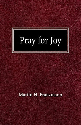 Pray For Joy by Franzmann, Martin H.