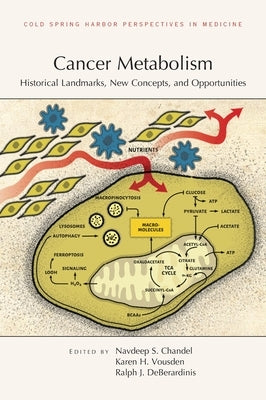 Cancer Metabolism: Historical Landmarks, New Concepts, and Opportunities by Deberardinis, Ralph J.