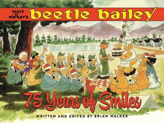 Mort Walker's Beetle Bailey: 75 Years of Smiles by Walker, Brian