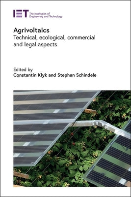 Agrivoltaics: Technical, Ecological, Commercial and Legal Aspects by Klyk, Constantin