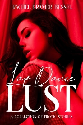 Lap Dance Lust: A Collection of Erotic Stories by Bussel, Rachel Kramer