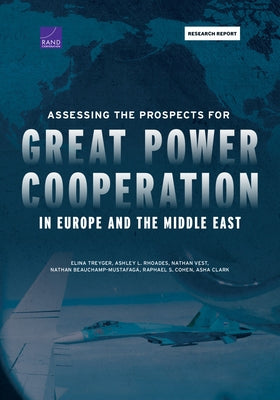 Assessing the Prospects for Great Power Cooperation in Europe and the Middle East by Treyger, Elina