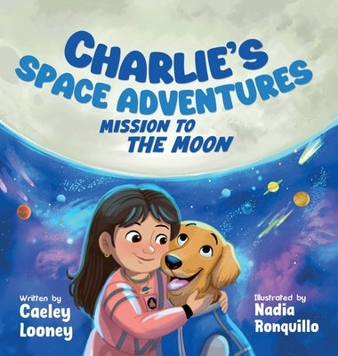 Charlie's Space Adventures: Mission to the Moon by Looney, Caeley