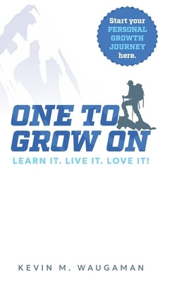 One to Grow on: Learn It. Live It. Love It! by Waugaman, Kevin M.