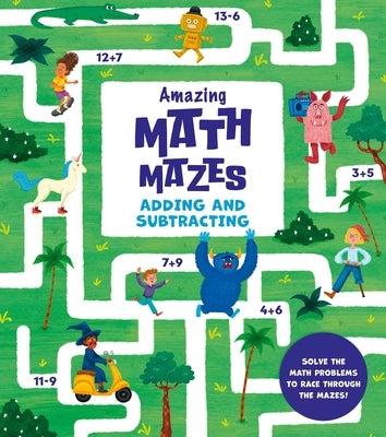 Amazing Math Mazes: Adding and Subtracting: Solve the Math Problems to Race Through the Mazes by Sebasti?n, Ana