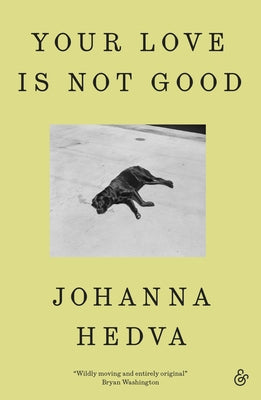 Your Love Is Not Good by Hedva, Johanna