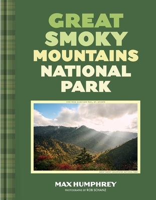 Great Smoky Mountains National Park: A Photographic Journey Through an Iconic National Park by Humphrey, Max