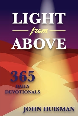 Light from Above: 365 Daily Devotionals by Huisman, John