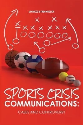 Sports Crisis Communications: Cases and Controversy by Rocco, Jim
