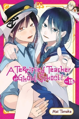 A Terrified Teacher at Ghoul School!, Vol. 15 by Tanaka, Mai