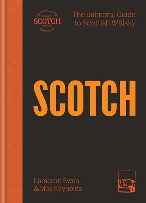 Scotch: The Balmoral Guide to Scottish Whisky by Ewen, Cameron