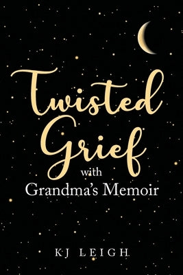 Twisted Grief with Grandma's Memoir by Leigh, Kj