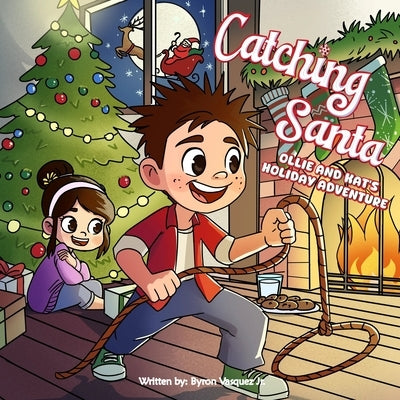 Catching Santa: Ollie and Kat's Holiday Adventure by Vasquez, Byron