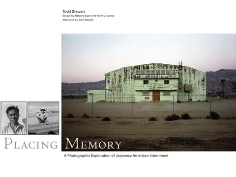 Placing Memory, 3: A Photographic Exploration of Japanese American Internment by Stewart, Todd