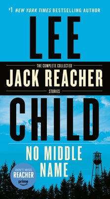 No Middle Name: The Complete Collected Jack Reacher Short Stories by Child, Lee