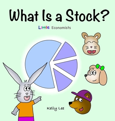 What Is a Stock?: Little Kids' First Book on Stocks, Perfect for Children Ages 4-8 by Lee, Kelly