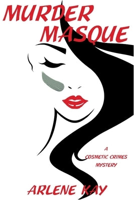 Murder Masque: A Cosmetic Crimes Mystery by Kay, Arlene