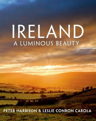 Ireland: A Luminous Beauty: A Luminous Beauty by Harbison, Peter