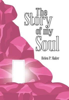 The Story of My Soul by Slater, Helen P.