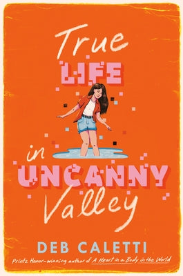 True Life in Uncanny Valley by Caletti, Deb