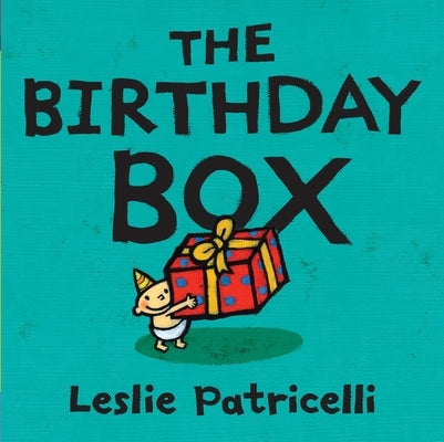 The Birthday Box: (A Fun Tale of Celebrations, Surprises, and Imagination for Babies and Toddlers) by Patricelli, Leslie