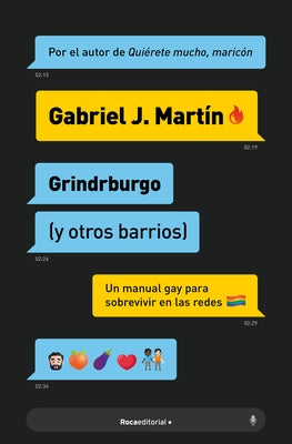 Grindrburgo: El Manual Definitivo Para Que Todo Hombre Gay Pueda Conocer Gente ( Y Lo Que Surja) En Internet. / Grindrburg (and Other Neighborhoods) by Mart&#195;&#173;n, Gabriel J.