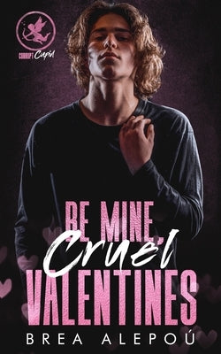 Be Mine, Cruel Valentines by Alepo&#195;&#186;, Brea