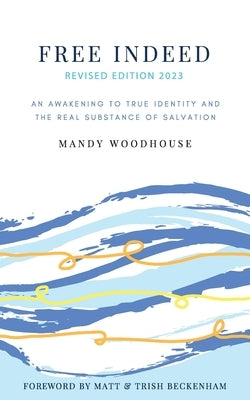 Free Indeed Revised Edition by Woodhouse, Mandy