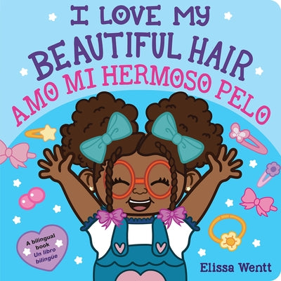 I Love My Beautiful Hair / Amo Mi Hermoso Pelo (Scholastic Bilingual) by Wentt, Elissa